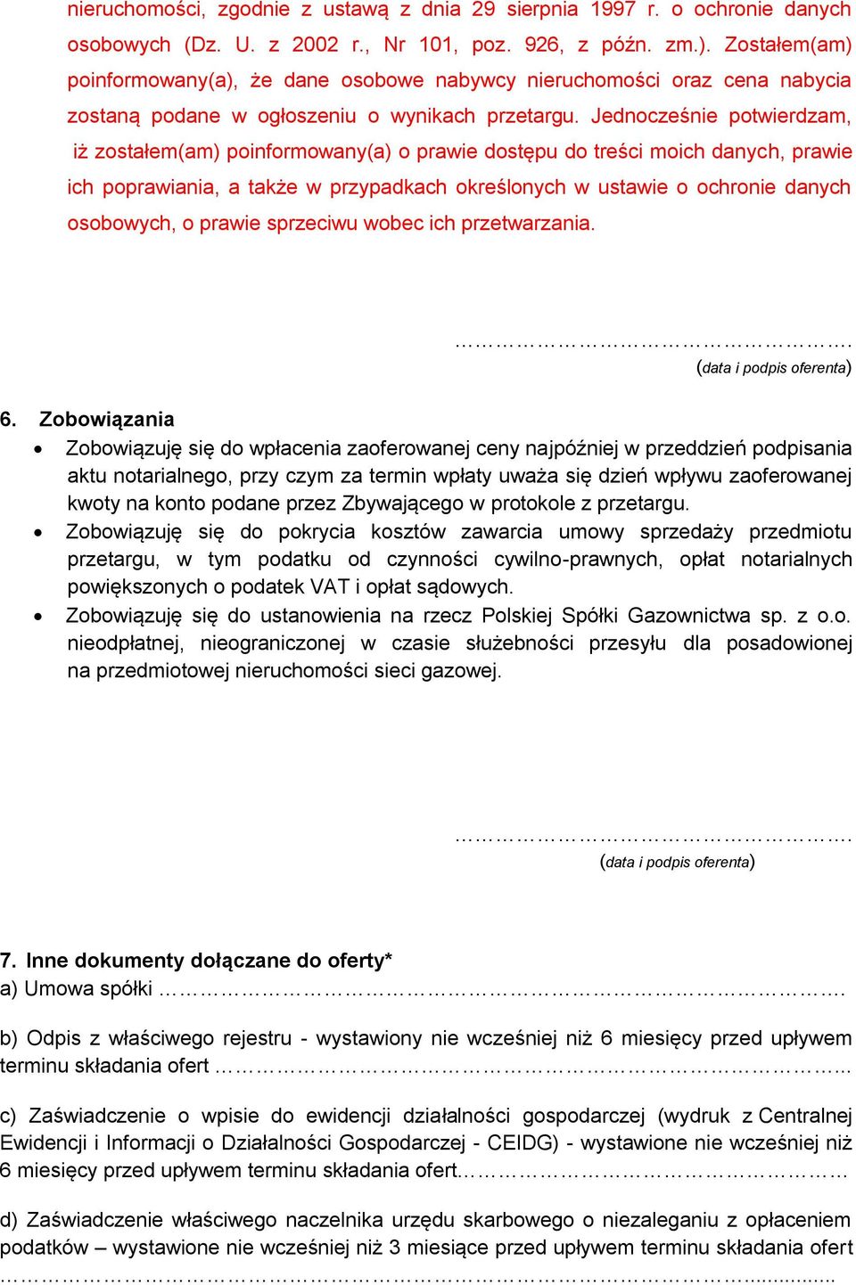 Jednocześnie potwierdzam, iż zostałem(am) poinformowany(a) o prawie dostępu do treści moich danych, prawie ich poprawiania, a także w przypadkach określonych w ustawie o ochronie danych osobowych, o