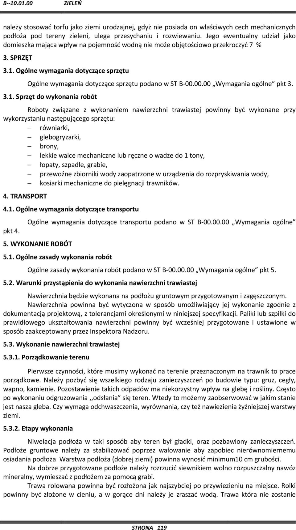 Ogólne wymagania dotyczące sprzętu Ogólne wymagania dotyczące sprzętu podano w ST B-00.00.00 Wymagania ogólne pkt 3. 3.1.