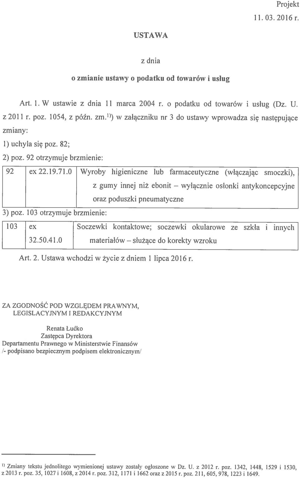 z gumy innej niż ebonit wylącznie osionki antykoncepcyjne oraz poduszki pneumatyczne 3) poz. 103 otrzymuje brzmienie: 103 ex Soczewki kontaktowe; soczewki okularowe ze szkła i innych 32.50.41.