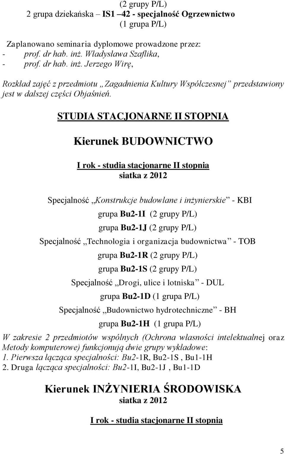 STUDIA STACJONARNE II STOPNIA Kierunek BUDOWNICTWO I rok - studia stacjonarne II stopnia siatka z 2012 Specjalność Konstrukcje budowlane i inżynierskie - KBI grupa Bu2-1I (2 grupy P/L) grupa Bu2-1J