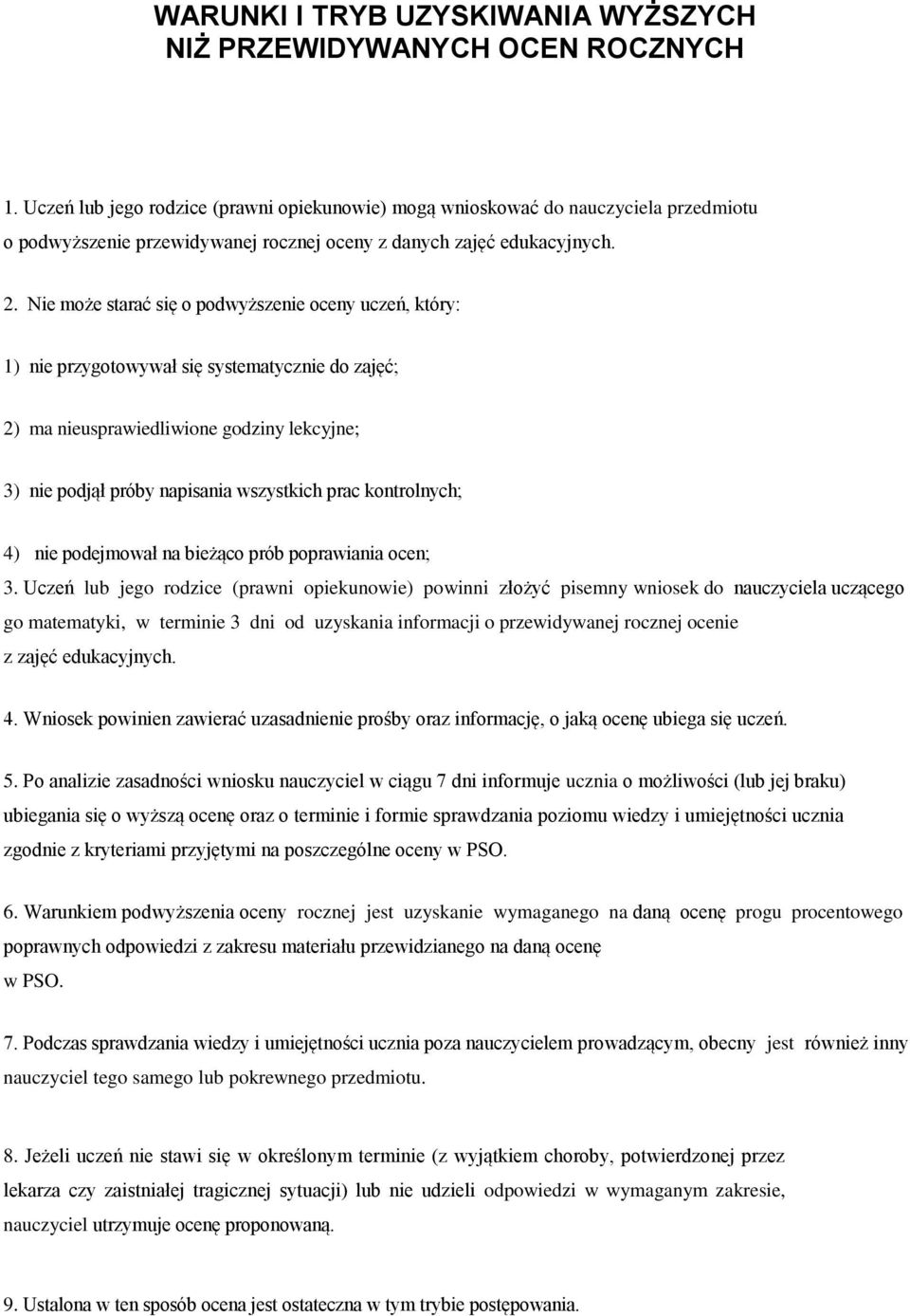 Nie może starać się o podwyższenie oceny uczeń, który: 1) nie przygotowywał się systematycznie do zajęć; 2) ma nieusprawiedliwione godziny lekcyjne; 3) nie podjął próby napisania wszystkich prac