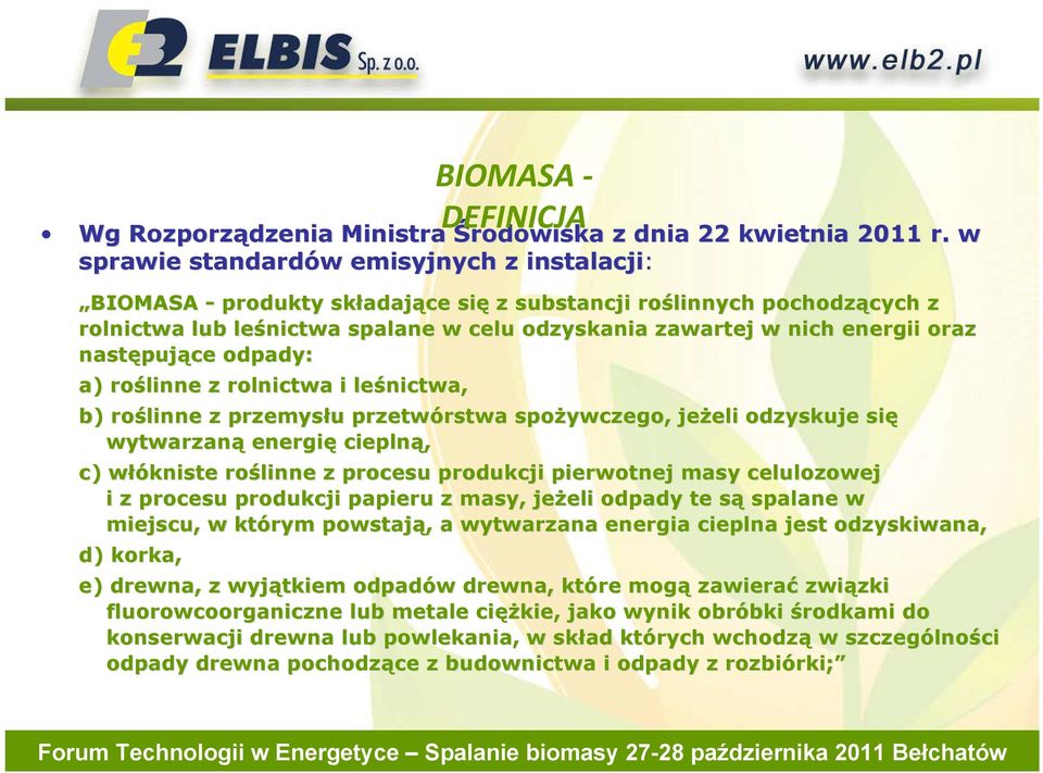 energii oraz następuj pujące odpady: a) roślinne z rolnictwa i leśnictwa, b) roślinne z przemysłu u przetwórstwa rstwa spożywczego, jeżeli eli odzyskuje się wytwarzaną energię cieplną, c) włókniste w