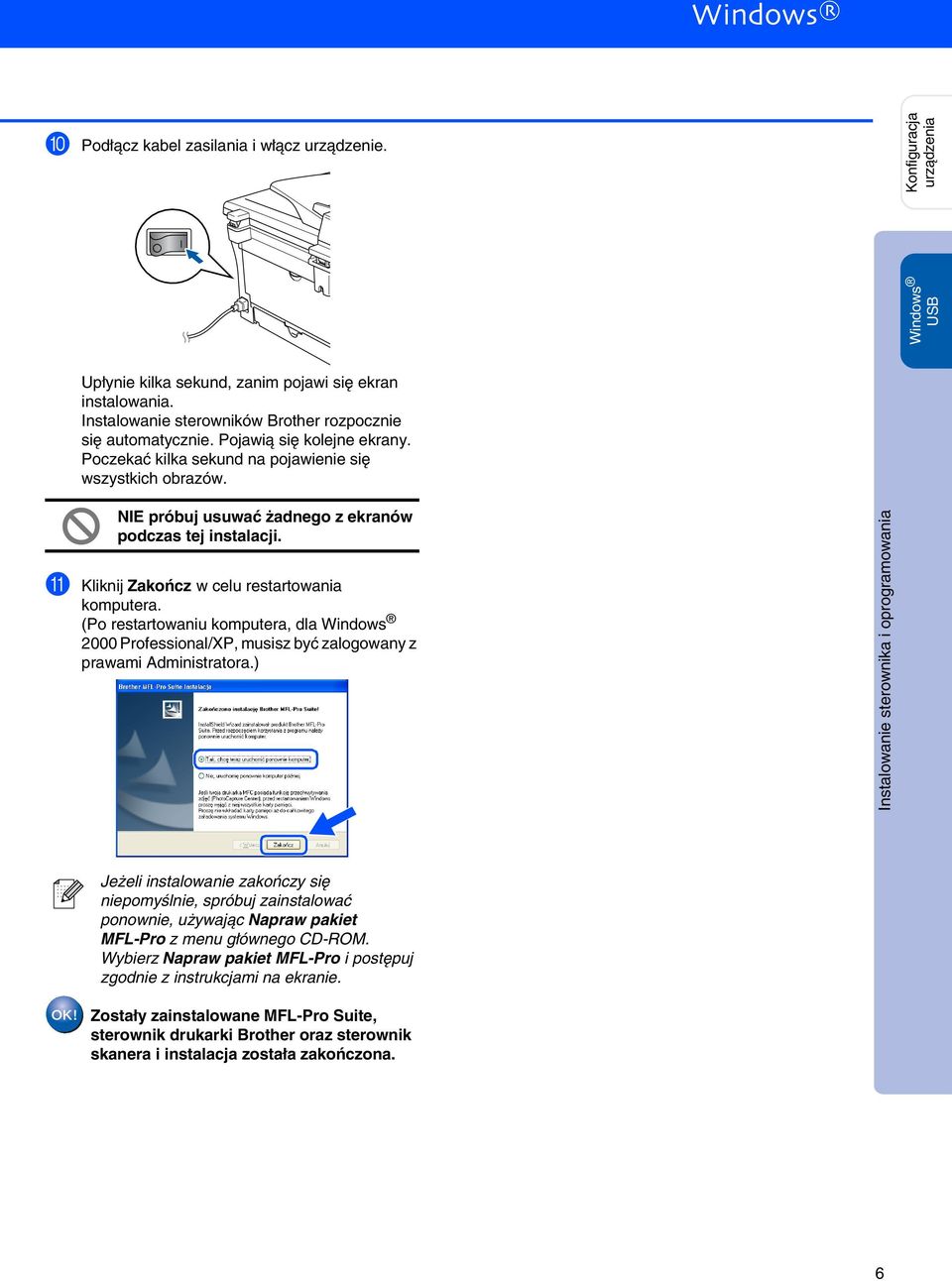 (Po restartowaniu komputera, dla 2000 Professional/XP, musisz być zalogowany z prawami Administratora.