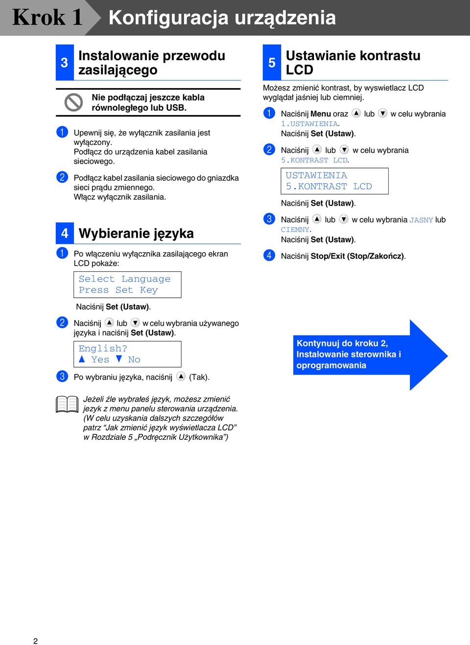 4 Wybieranie języka 1 Po włączeniu wyłącznika zasilającego ekran LCD pokaże: Select Language Press Set Key Naciśnij Set (Ustaw). 2 Naciśnij lub w celu wybrania używanego języka i naciśnij Set (Ustaw).