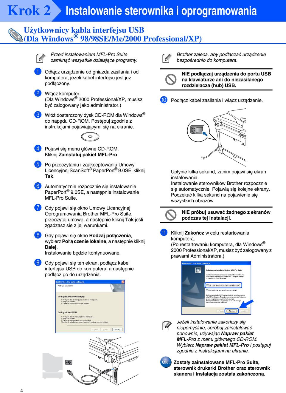 (Dla 2000 Professional/XP, musisz być zalogowany jako administrator.) 3 Włóż dostarczony dysk CD-ROM dla do napędu CD-ROM. Postępuj zgodnie z instrukcjami pojawiającymi się na ekranie.