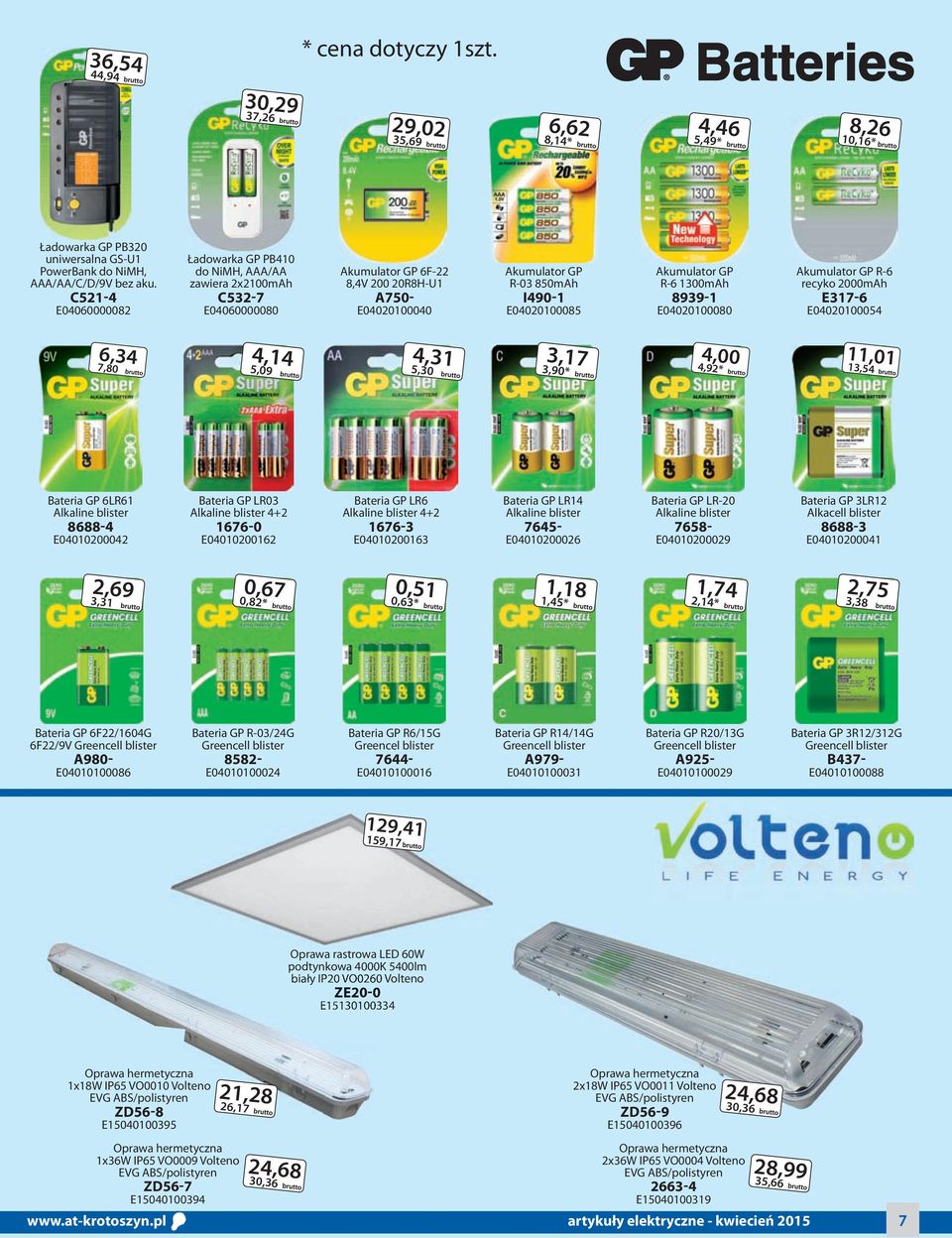 Akumulator GP R-6 1300mAh 8939-1 E04020100080 Akumulator GP R-6 recyko 2000mAh E317-6 E04020100054 6,34 7,80 4,14 5,09 4,31 5,30 3,17 3,90* 4,00 4,92* 11,01 13,54 Bateria GP 6LR61 Alkaline blister