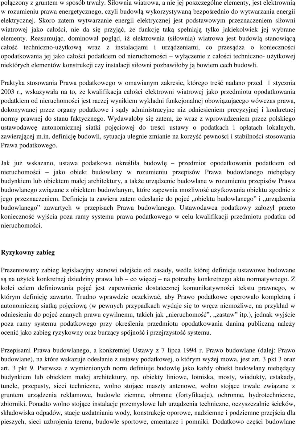 Skoro zatem wytwarzanie energii elektrycznej jest podstawowym przeznaczeniem siłowni wiatrowej jako całości, nie da się przyjąć, że funkcję taką spełniają tylko jakiekolwiek jej wybrane elementy.