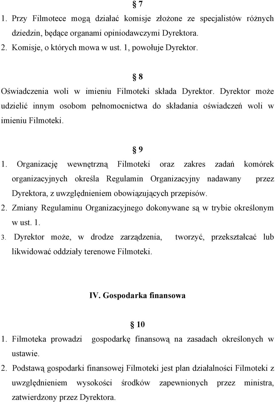 Organizację wewnętrzną Filmoteki oraz zakres zadań komórek organizacyjnych określa Regulamin Organizacyjny nadawany przez Dyrektora, z uwzględnieniem obowiązujących przepisów. 2.