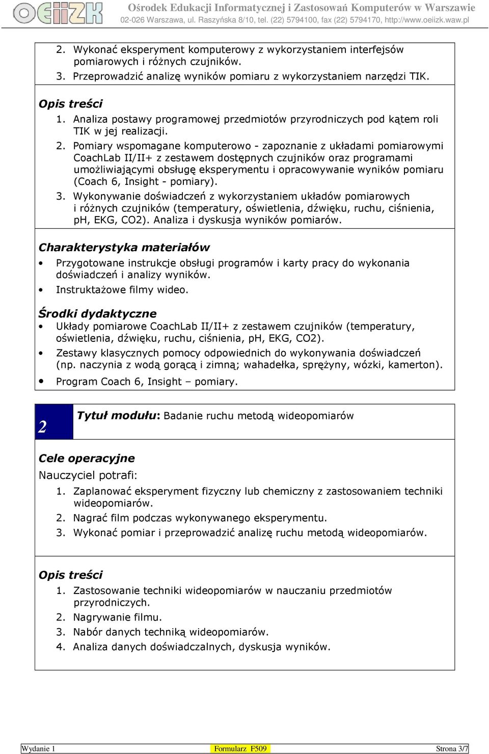 Pomiary wspomagane komputerowo - zapoznanie z układami pomiarowymi CoachLab II/II+ z zestawem dostępnych czujników oraz programami umożliwiającymi obsługę eksperymentu i opracowywanie wyników pomiaru