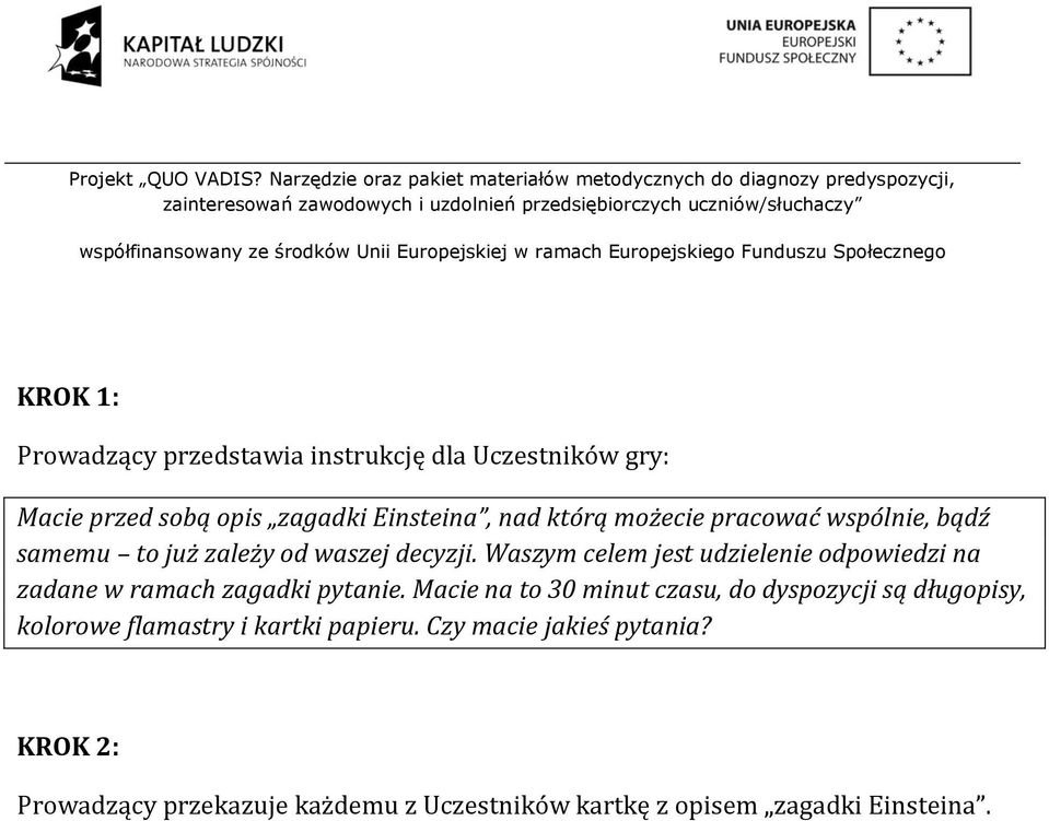 Waszym celem jest udzielenie odpowiedzi na zadane w ramach zagadki pytanie.