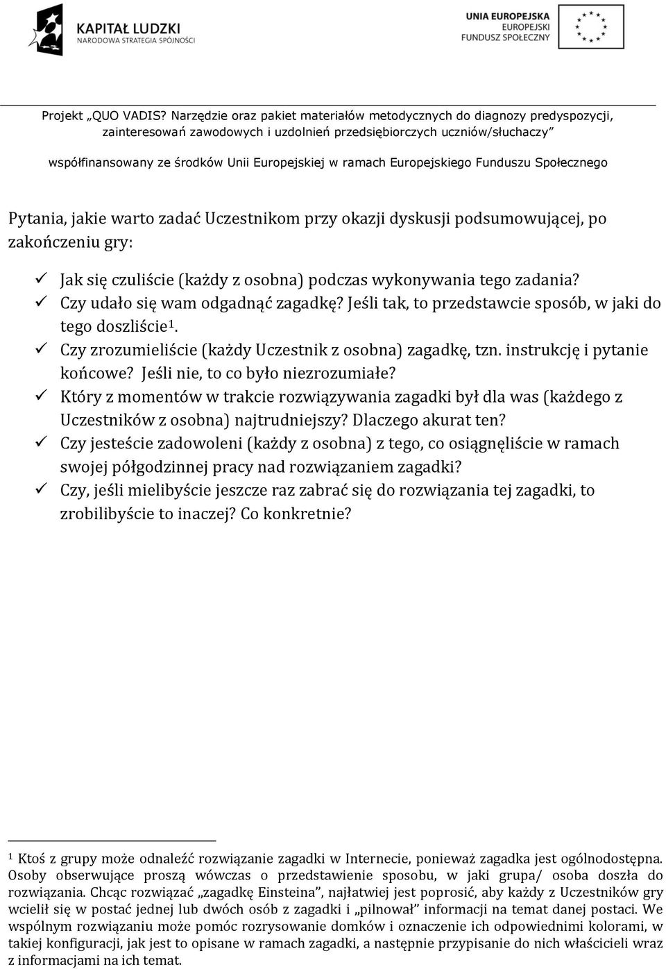 Który z momentów w trakcie rozwiązywania zagadki był dla was (każdego z Uczestników z osobna) najtrudniejszy? Dlaczego akurat ten?