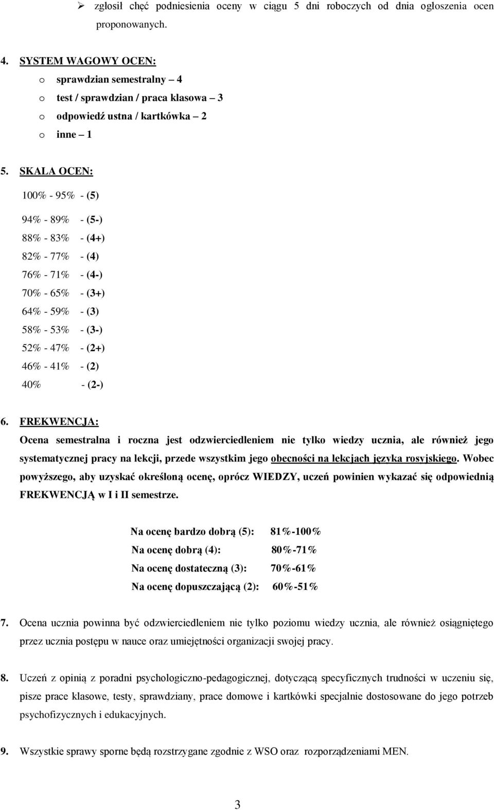 SKALA OCEN: 100% - 95% - (5) 94% - 89% - (5-) 88% - 83% - (4+) 82% - 77% - (4) 76% - 71% - (4-) 70% - 65% - (3+) 64% - 59% - (3) 58% - 53% - (3-) 52% - 47% - (2+) 46% - 41% - (2) 40% - (2-) 6.