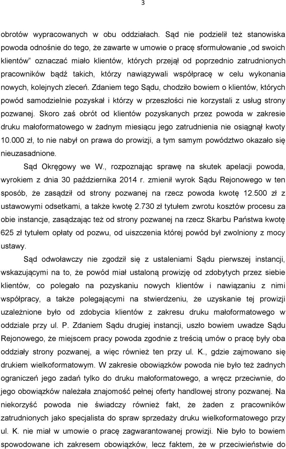 bądź takich, którzy nawiązywali współpracę w celu wykonania nowych, kolejnych zleceń.