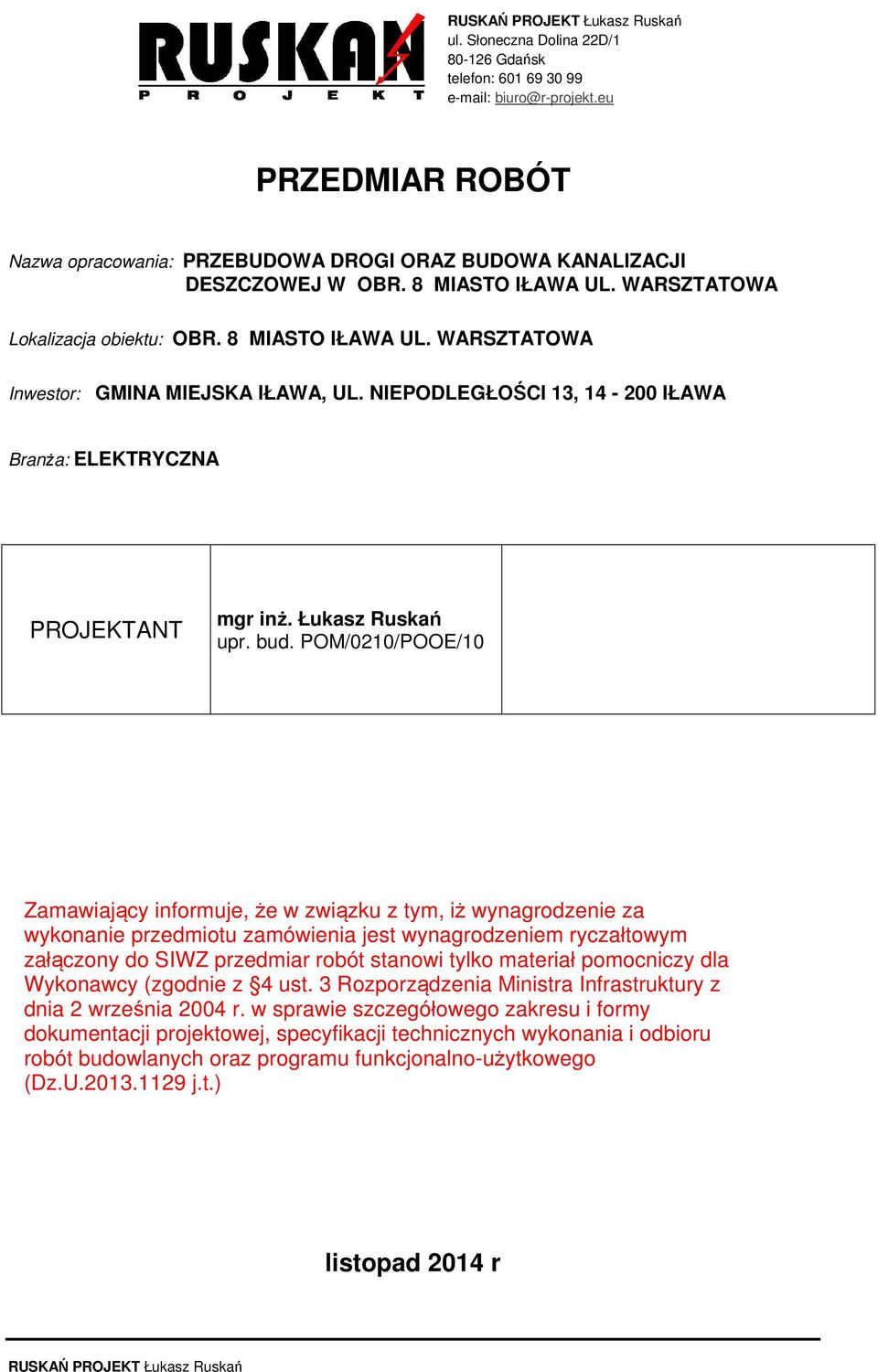 WARSZTATOWA Lokalizacja obiektu: OBR. 8 MIASTO IŁAWA UL. WARSZTATOWA Inwestor: GMINA MIEJSKA IŁAWA, UL.