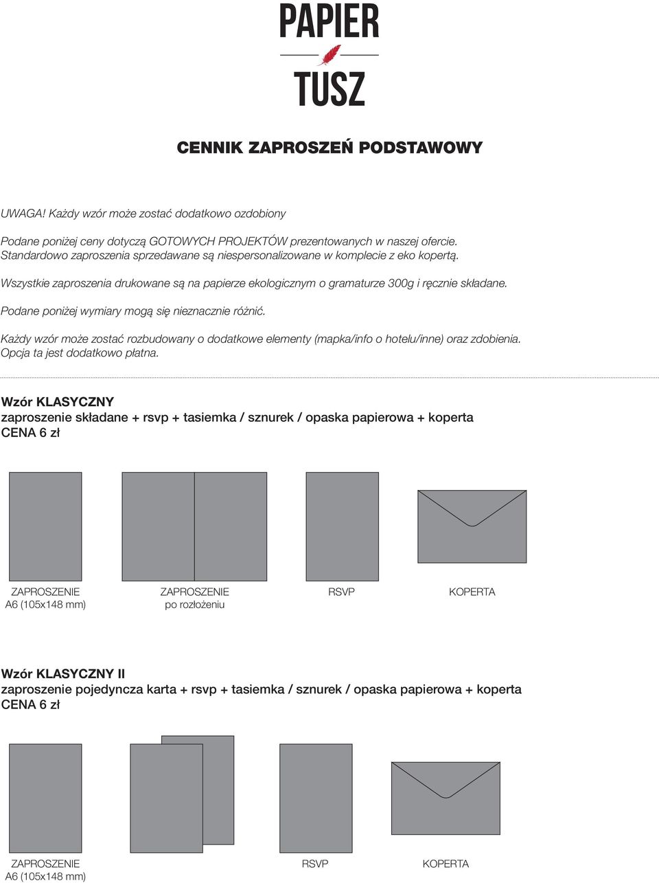 Standardowo zaproszenia sprzedawane są niespersonalizowane w komplecie z eko kopertą.