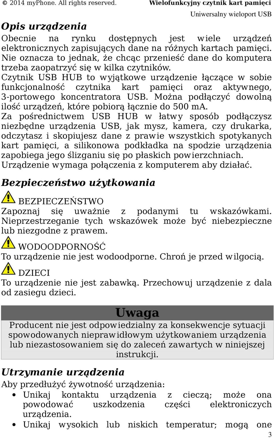 Czytnik USB HUB to wyjątkowe urządzenie łączące w sobie funkcjonalność czytnika kart pamięci oraz aktywnego, 3-portowego koncentratora USB.