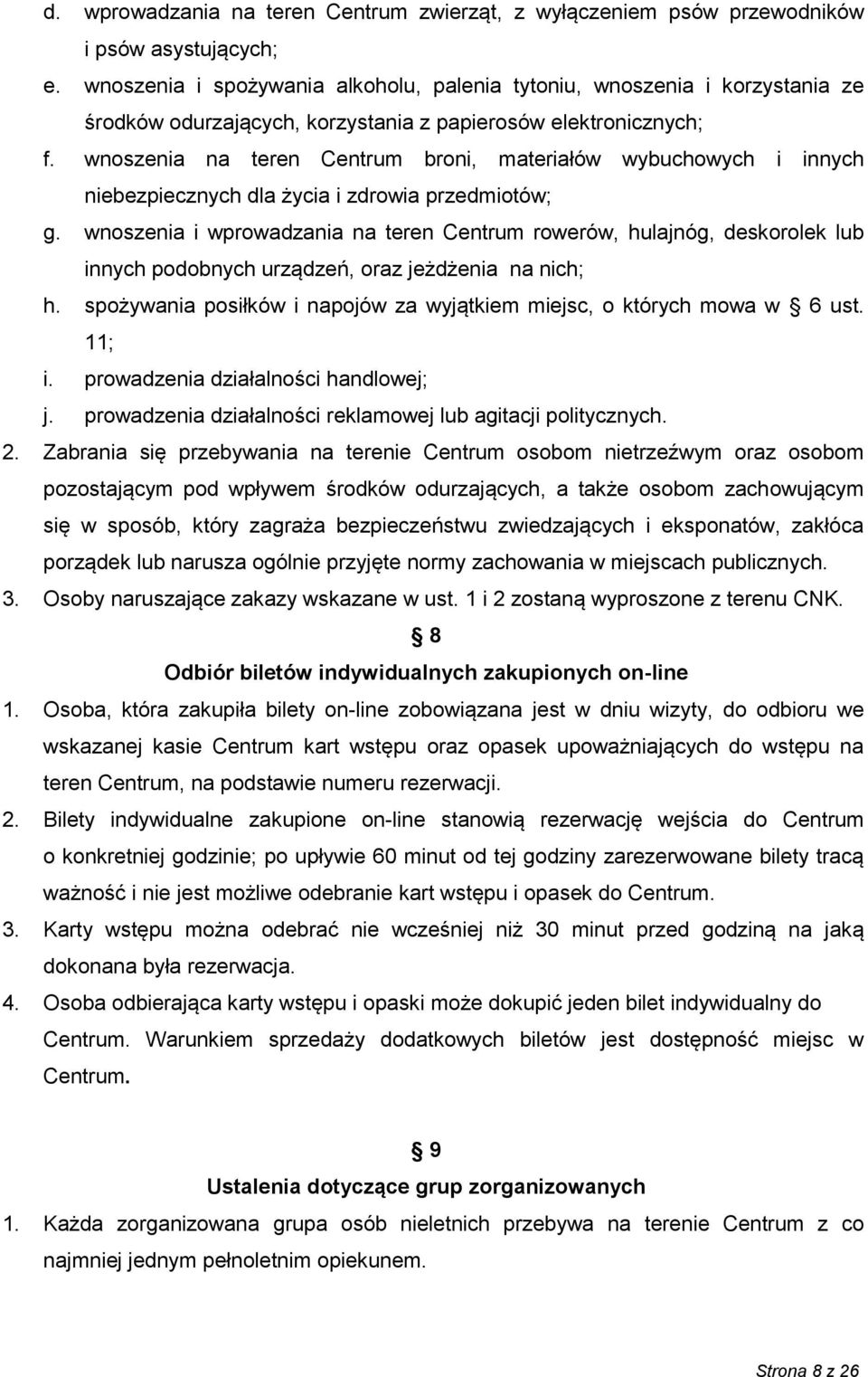 wnoszenia na teren Centrum broni, materiałów wybuchowych i innych niebezpiecznych dla życia i zdrowia przedmiotów; g.