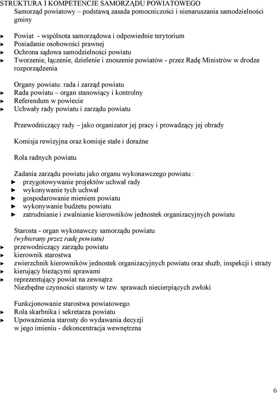 powiatu organ stanowiący i kontrolny Referendum w powiecie Uchwały rady powiatu i zarządu powiatu Przewodniczący rady jako organizator jej pracy i prowadzący jej obrady Komisja rewizyjna oraz komisje