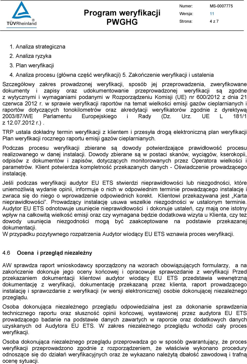 z wytycznymi i wymaganiami podanymi w Rozporządzeniu Komisji (UE) nr 600/2012 z dnia 21 czerwca 2012 r.