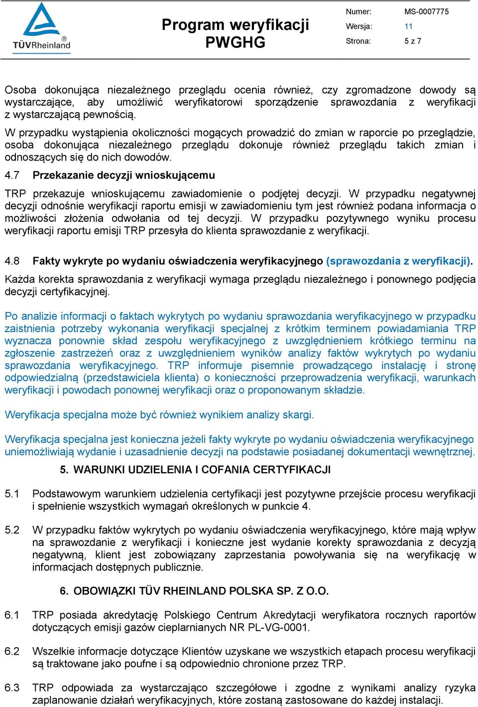 W przypadku wystąpienia okoliczności mogących prowadzić do zmian w raporcie po przeglądzie, osoba dokonująca niezależnego przeglądu dokonuje również przeglądu takich zmian i odnoszących się do nich