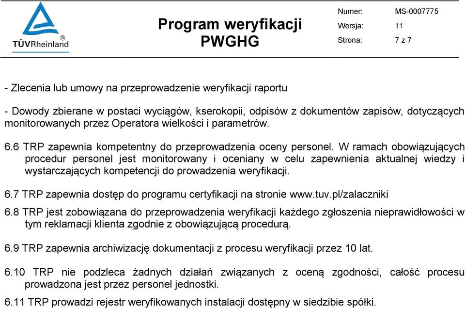 W ramach obowiązujących procedur personel jest monitorowany i oceniany w celu zapewnienia aktualnej wiedzy i wystarczających kompetencji do prowadzenia weryfikacji. 6.