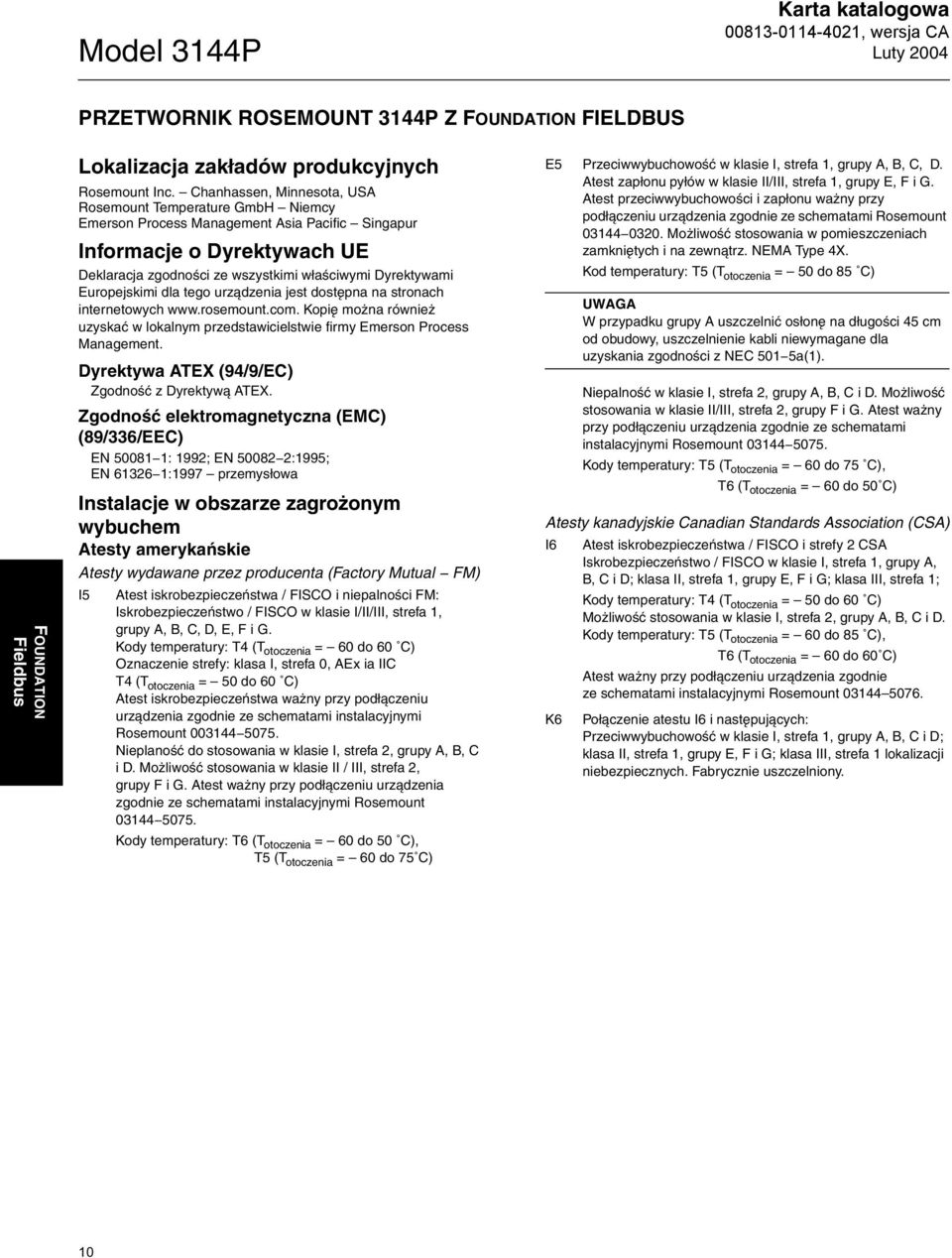 Europejskimi dla tego urządzenia jest dostępna na stronach internetowych www.rosemount.com. Kopię można również uzyskać w lokalnym przedstawicielstwie firmy Emerson Process Management.