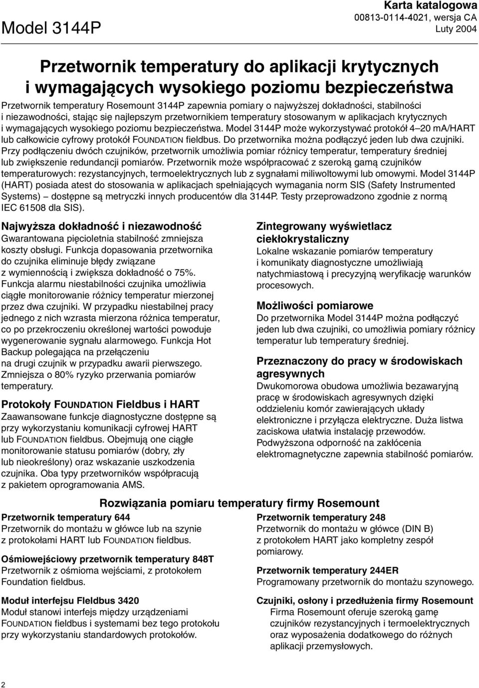 może wykorzystywać protokół 4 20 ma/hart lub całkowicie cyfrowy protokół FOUNDATION fieldbus. Do przetwornika można podłączyć jeden lub dwa czujniki.