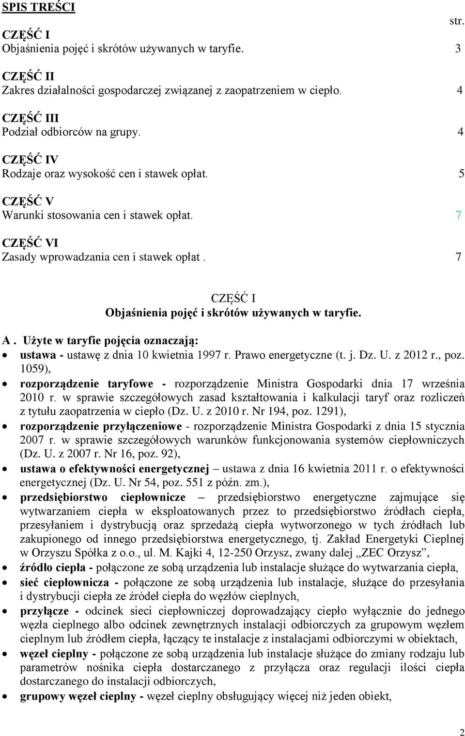 7 CZĘŚĆ I Objaśnienia pojęć i skrótów używanych w taryfie. A. Użyte w taryfie pojęcia oznaczają: ustawa - ustawę z dnia 10 kwietnia 1997 r. Prawo energetyczne (t. j. Dz. U. z 2012 r., poz.