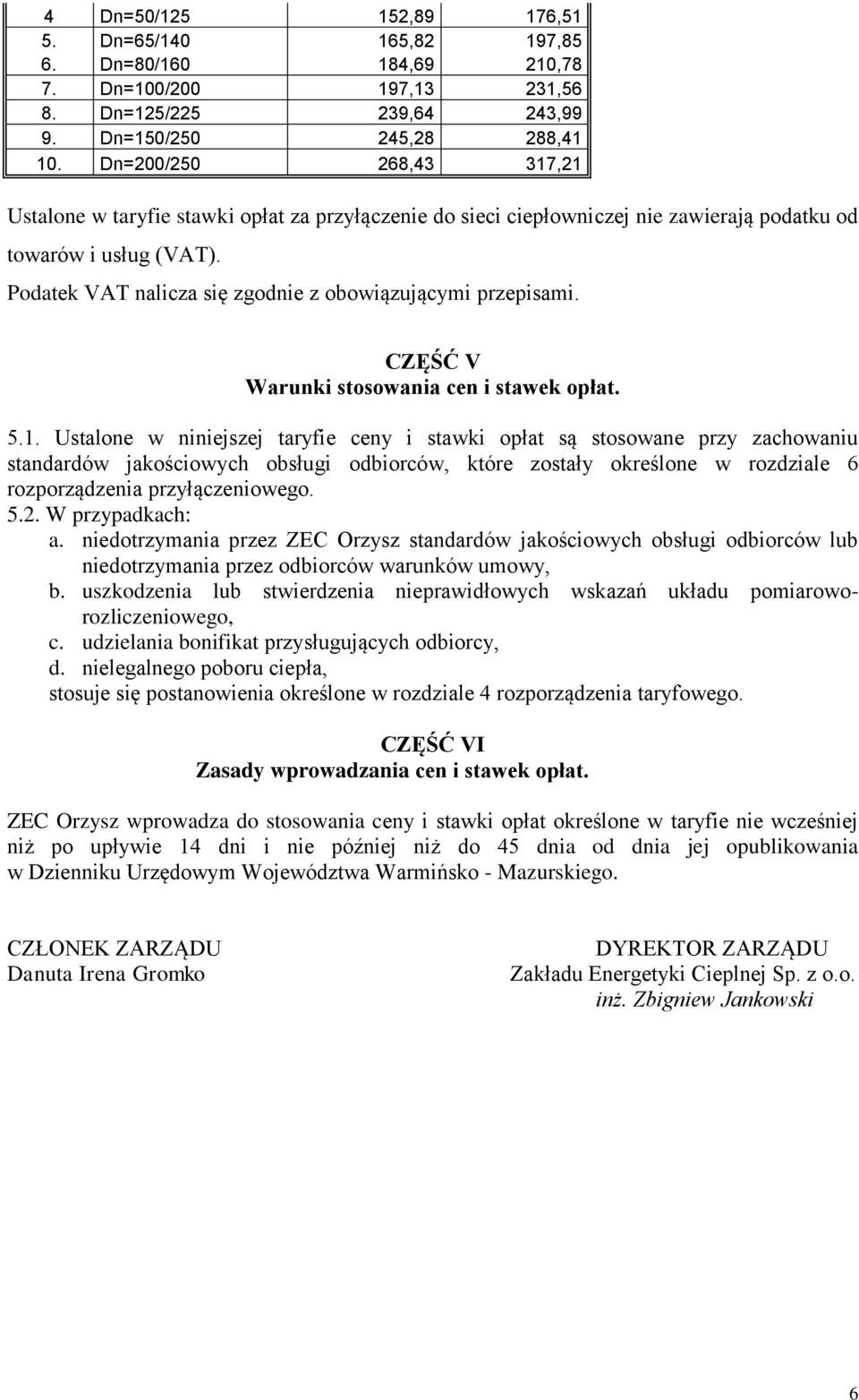 Podatek VAT nalicza się zgodnie z obowiązującymi przepisami. CZĘŚĆ V Warunki stosowania cen i stawek opłat. 5.1.