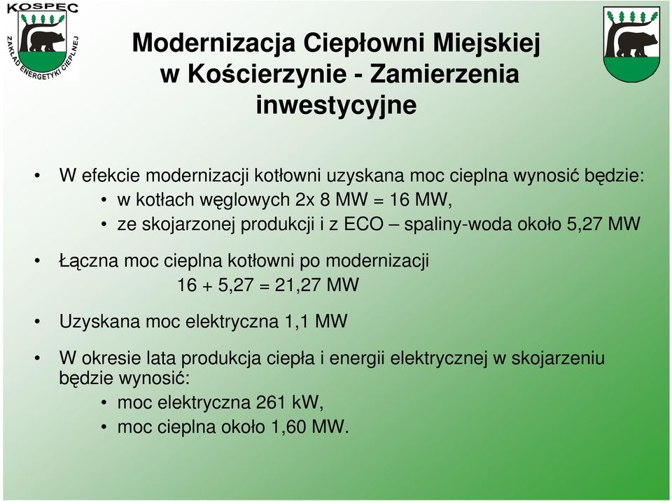 5,27 MW Łczna moc cieplna kotłowni po modernizacji 16 + 5,27 = 21,27 MW Uzyskana moc elektryczna 1,1 MW W okresie