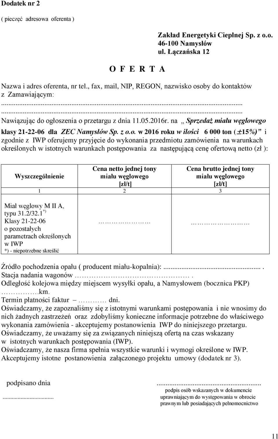 o. w 2016 roku w ilości 6 000 ton (±15%) i zgodnie z IWP oferujemy przyjęcie do wykonania przedmiotu zamówienia na warunkach określonych w istotnych warunkach postępowania za następującą cenę