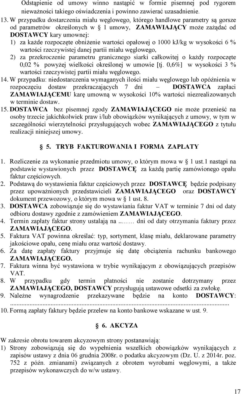 wartości opałowej o 1000 kj/kg w wysokości 6 % wartości rzeczywistej danej partii miału węglowego, 2) za przekroczenie parametru granicznego siarki całkowitej o każdy rozpoczęte 0,02 % powyżej