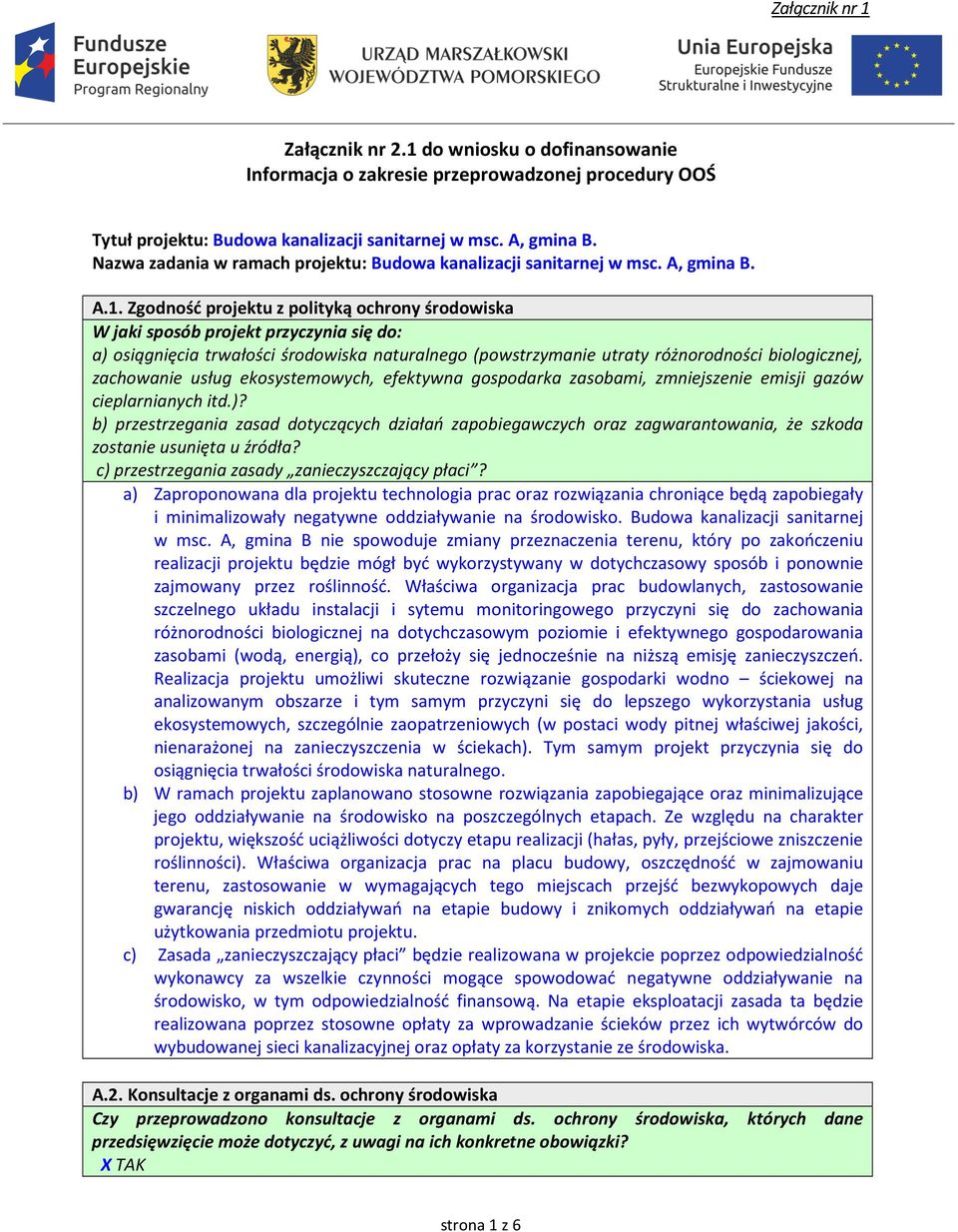 Zgodność projektu z polityką ochrony środowiska W jaki sposób projekt przyczynia się do: a) osiągnięcia trwałości środowiska naturalnego (powstrzymanie utraty różnorodności biologicznej, zachowanie