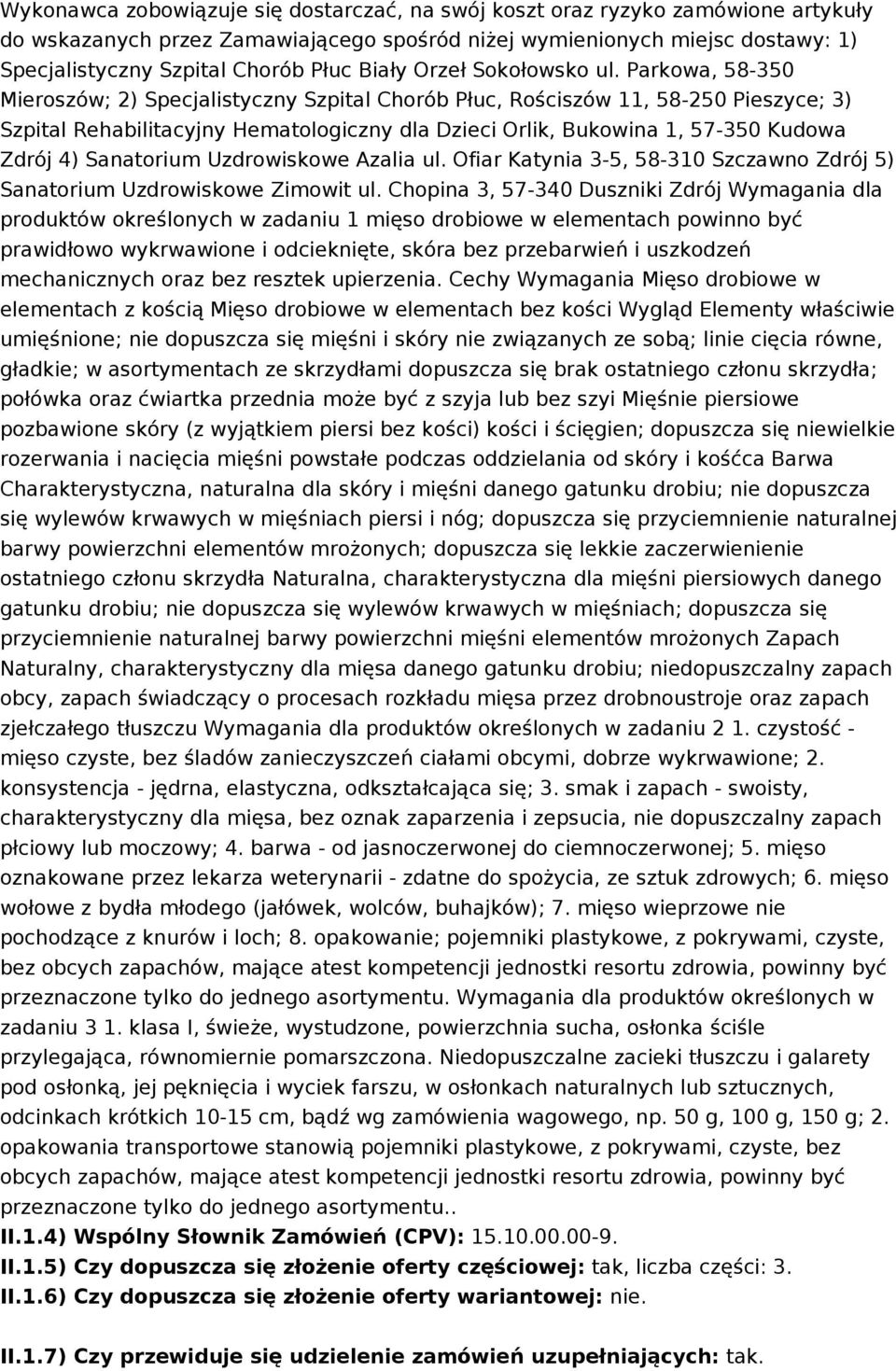 Parkowa, 58-350 Mieroszów; 2) Specjalistyczny Szpital Chorób Płuc, Rościszów 11, 58-250 Pieszyce; 3) Szpital Rehabilitacyjny Hematologiczny dla Dzieci Orlik, Bukowina 1, 57-350 Kudowa Zdrój 4)