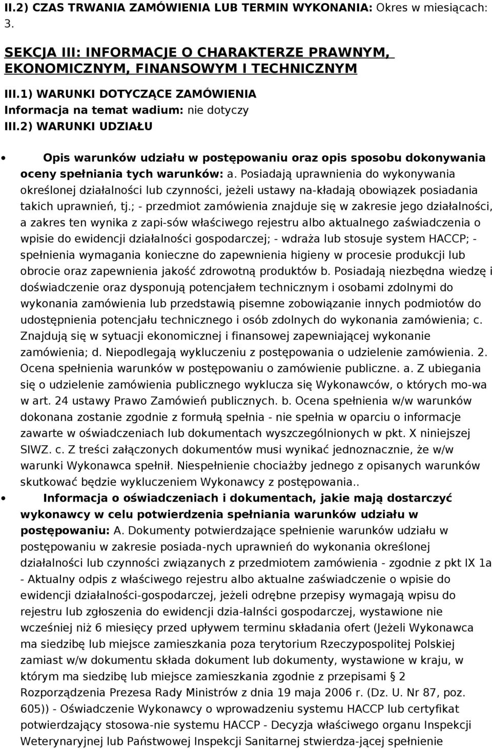 Posiadają uprawnienia do wykonywania określonej działalności lub czynności, jeżeli ustawy na-kładają obowiązek posiadania takich uprawnień, tj.