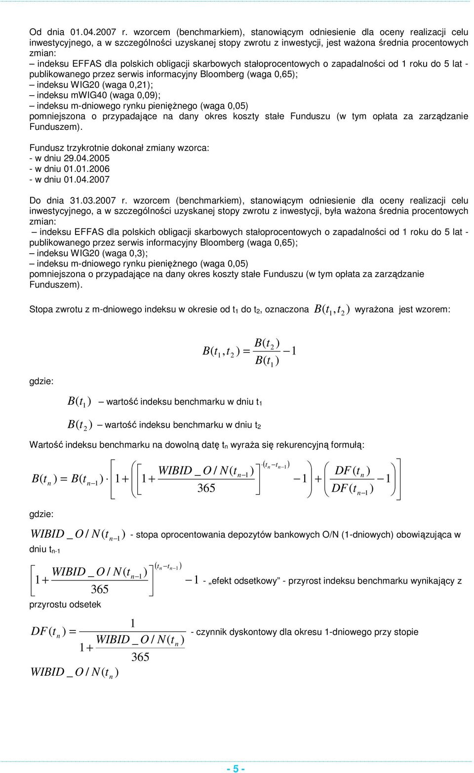 skarbowych sałoproceowych o zapadalości od roku do 5 la - publikowaego przez serwis iformacyjy Bloomberg (waga 0,65; ideksu WIG20 (waga 0,2; ideksu mwig0 (waga 0,09; ideksu m-diowego ryku pieięŝego