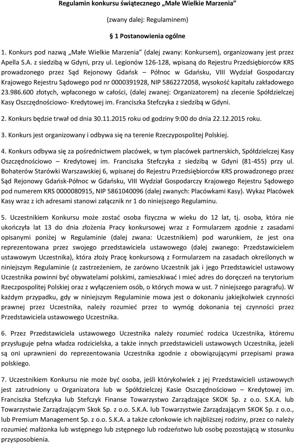 Legionów 126-128, wpisaną do Rejestru Przedsiębiorców KRS prowadzonego przez Sąd Rejonowy Gdańsk Północ w Gdańsku, VIII Wydział Gospodarczy Krajowego Rejestru Sądowego pod nr 0000391928, NIP