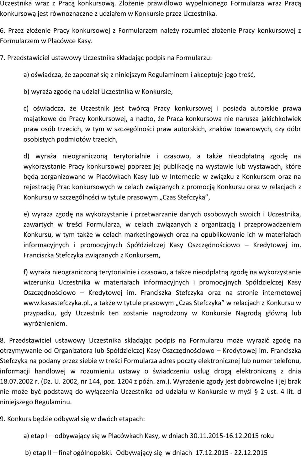 Przedstawiciel ustawowy Uczestnika składając podpis na Formularzu: a) oświadcza, że zapoznał się z niniejszym Regulaminem i akceptuje jego treść, b) wyraża zgodę na udział Uczestnika w Konkursie, c)