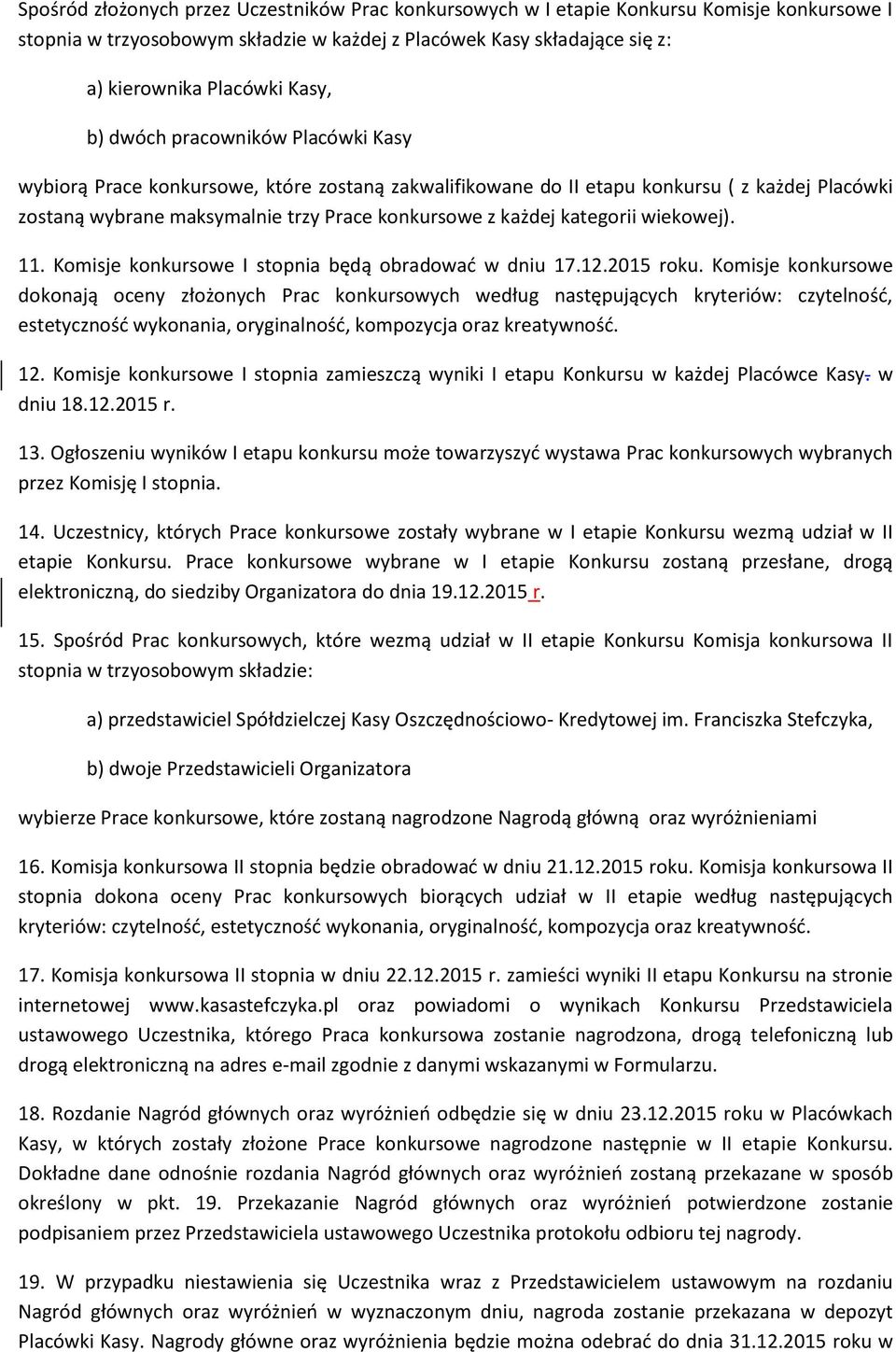 kategorii wiekowej). 11. Komisje konkursowe I stopnia będą obradować w dniu 17.12.2015 roku.