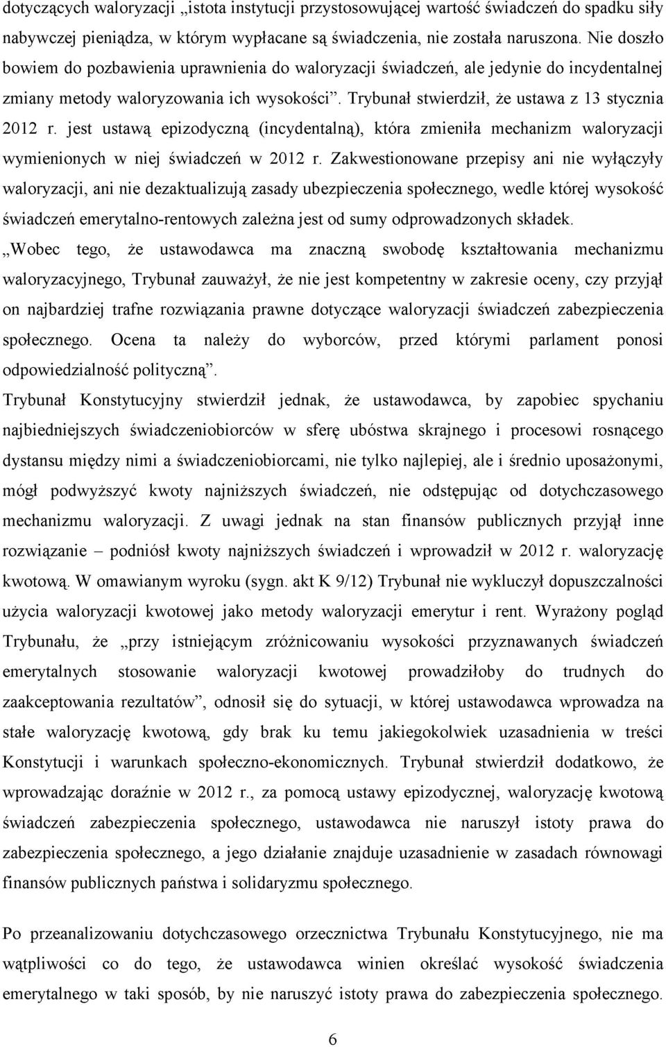 jest ustawą epizodyczną (incydentalną), która zmieniła mechanizm waloryzacji wymienionych w niej świadczeń w 2012 r.