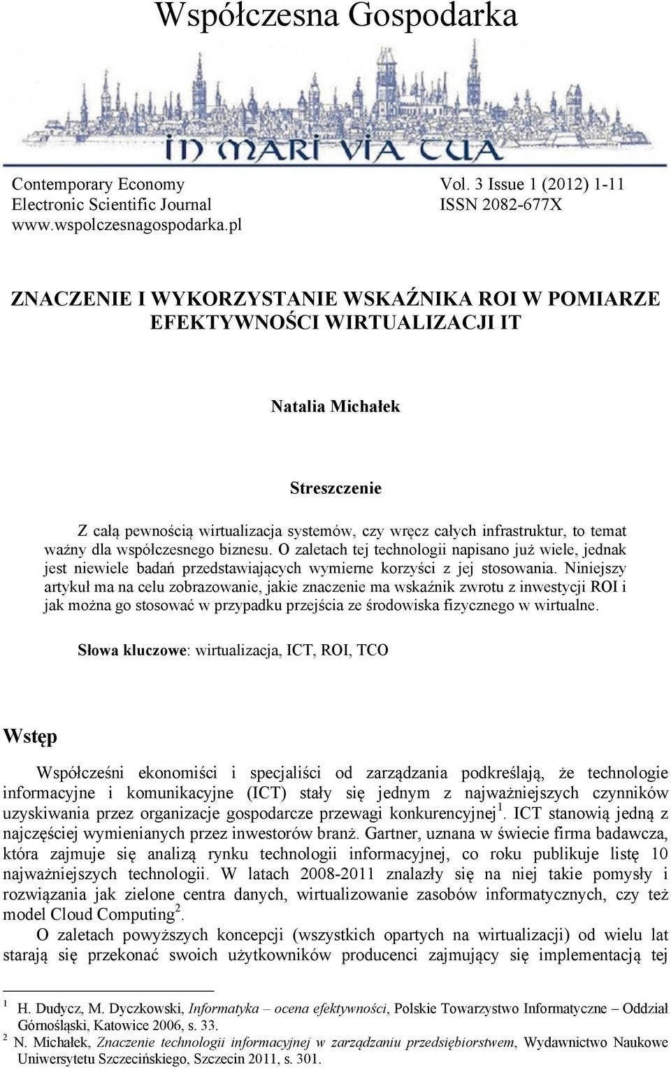 współczesnego biznesu. O zaletach tej technologii napisano już wiele, jednak jest niewiele badań przedstawiających wymierne korzyści z jej stosowania.