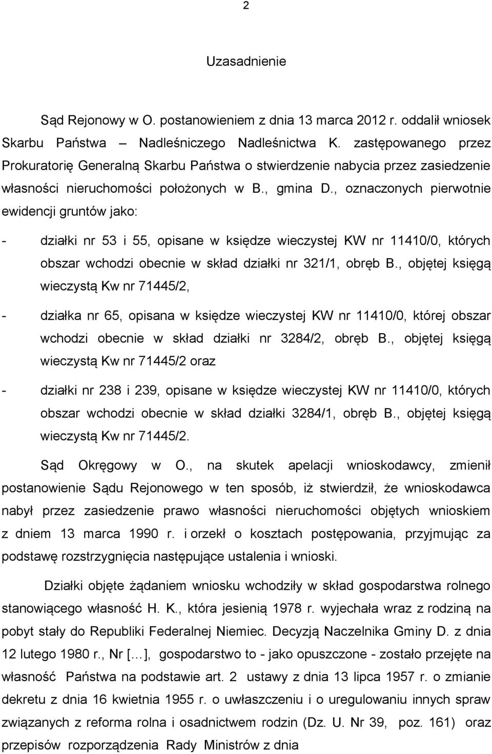 , oznaczonych pierwotnie ewidencji gruntów jako: - działki nr 53 i 55, opisane w księdze wieczystej KW nr 11410/0, których obszar wchodzi obecnie w skład działki nr 321/1, obręb B.