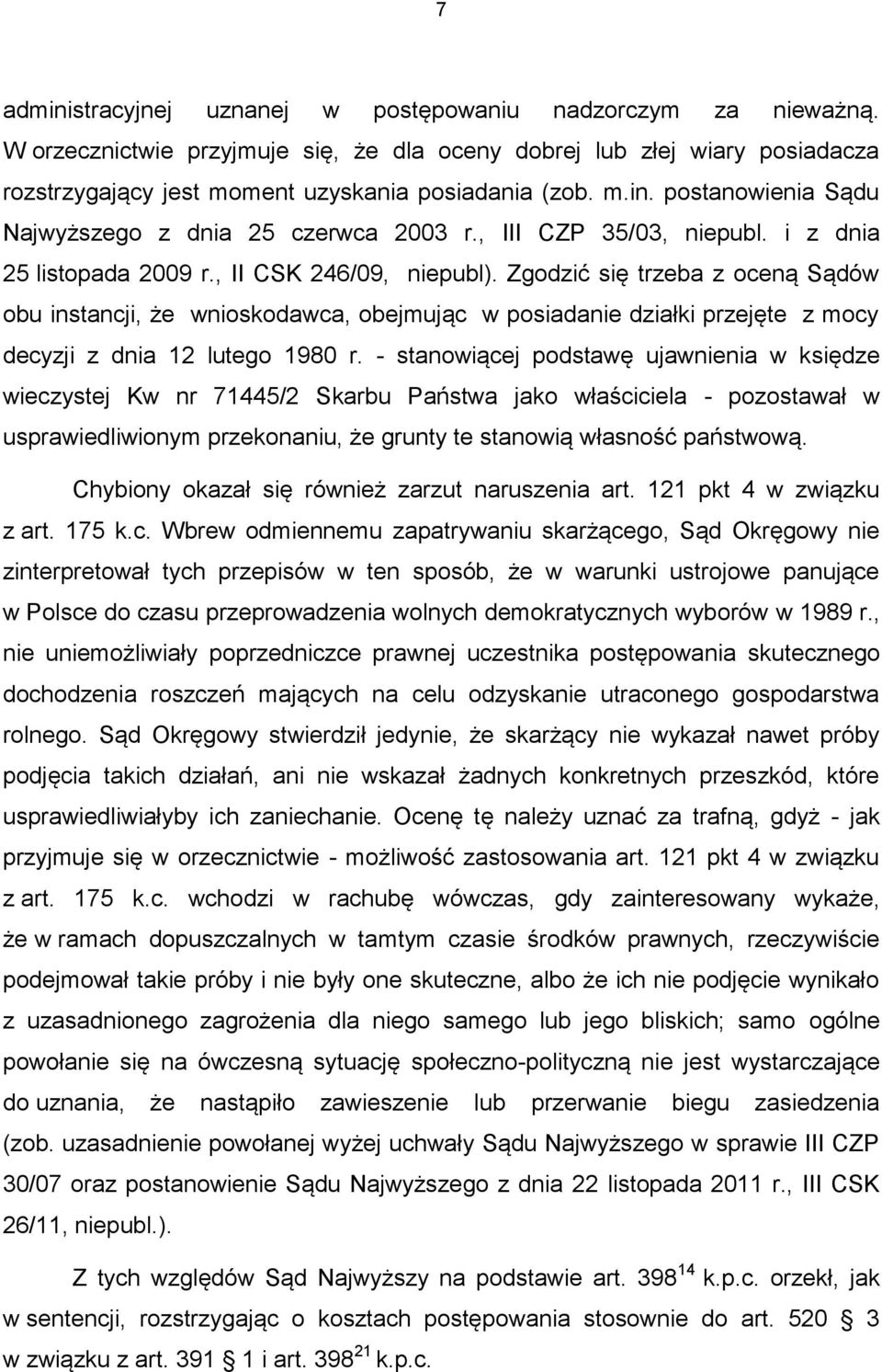 Zgodzić się trzeba z oceną Sądów obu instancji, że wnioskodawca, obejmując w posiadanie działki przejęte z mocy decyzji z dnia 12 lutego 1980 r.