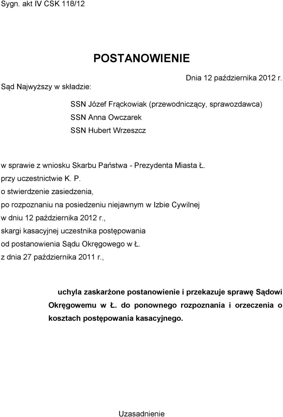 przy uczestnictwie K. P. o stwierdzenie zasiedzenia, po rozpoznaniu na posiedzeniu niejawnym w Izbie Cywilnej w dniu 12 października 2012 r.