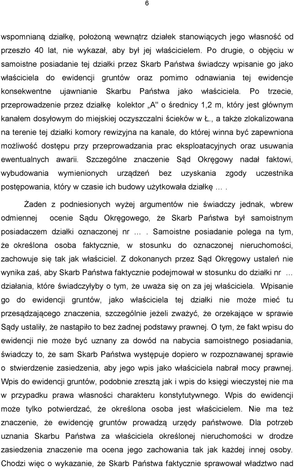 Skarbu Państwa jako właściciela. Po trzecie, przeprowadzenie przez działkę kolektor A" o średnicy 1,2 m, który jest głównym kanałem dosyłowym do miejskiej oczyszczalni ścieków w Ł.