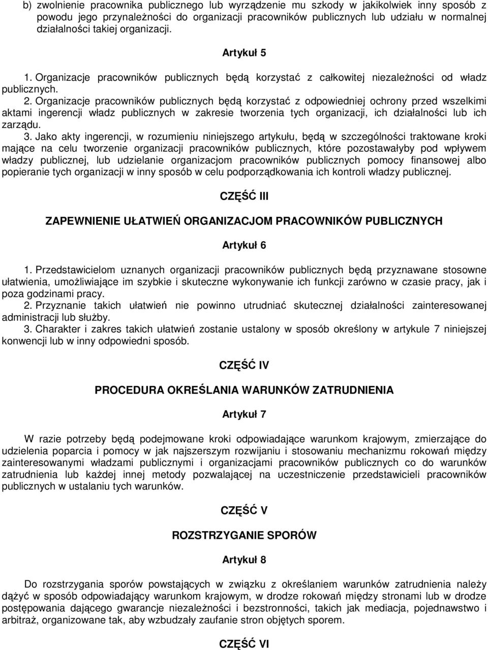 Organizacje pracowników publicznych będą korzystać z odpowiedniej ochrony przed wszelkimi aktami ingerencji władz publicznych w zakresie tworzenia tych organizacji, ich działalności lub ich zarządu.