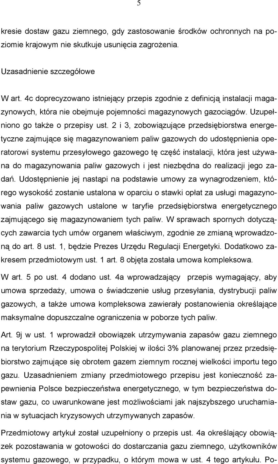 2 i 3, zobowiązujące przedsiębiorstwa energetyczne zajmujące się magazynowaniem paliw gazowych do udostępnienia operatorowi systemu przesyłowego gazowego tę część instalacji, która jest używana do