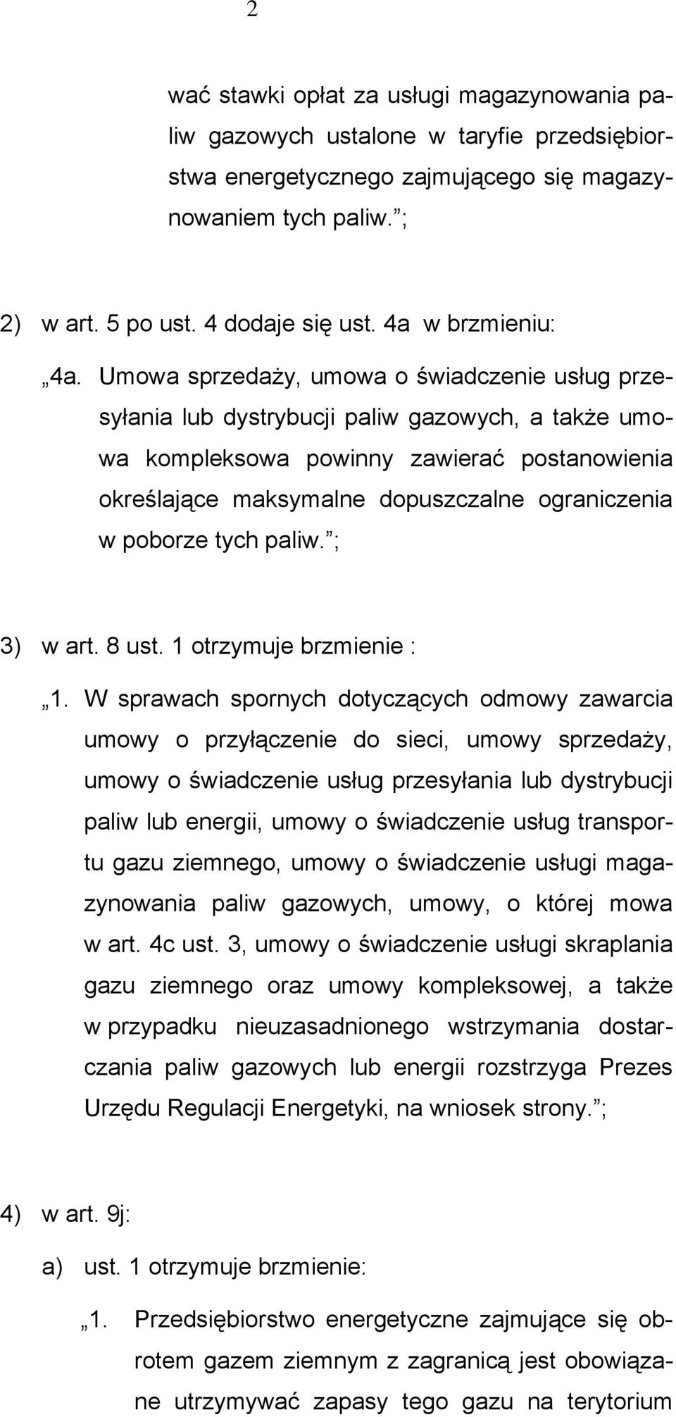 Umowa sprzedaży, umowa o świadczenie usług przesyłania lub dystrybucji paliw gazowych, a także umowa kompleksowa powinny zawierać postanowienia określające maksymalne dopuszczalne ograniczenia w