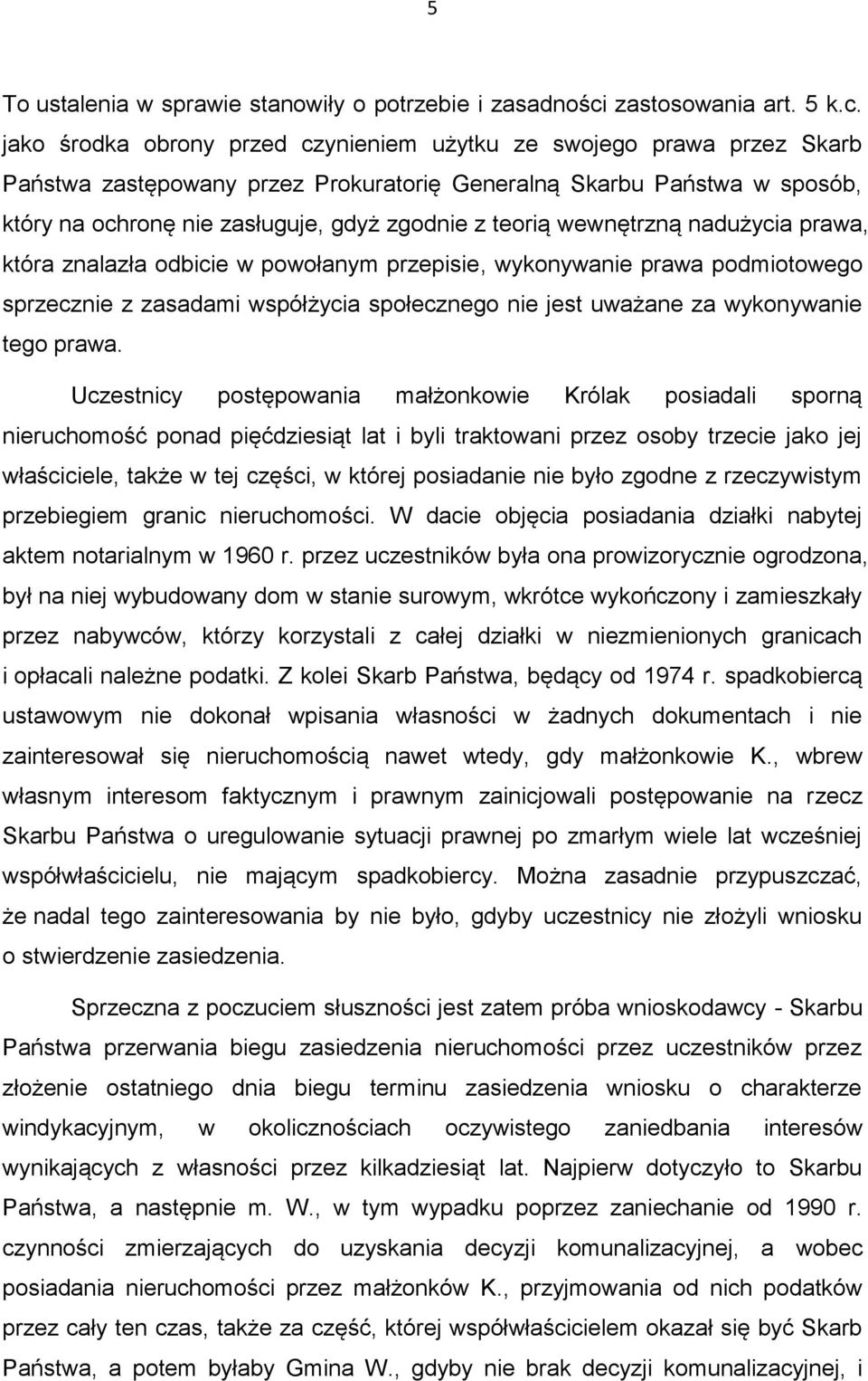 jako środka obrony przed czynieniem użytku ze swojego prawa przez Skarb Państwa zastępowany przez Prokuratorię Generalną Skarbu Państwa w sposób, który na ochronę nie zasługuje, gdyż zgodnie z teorią