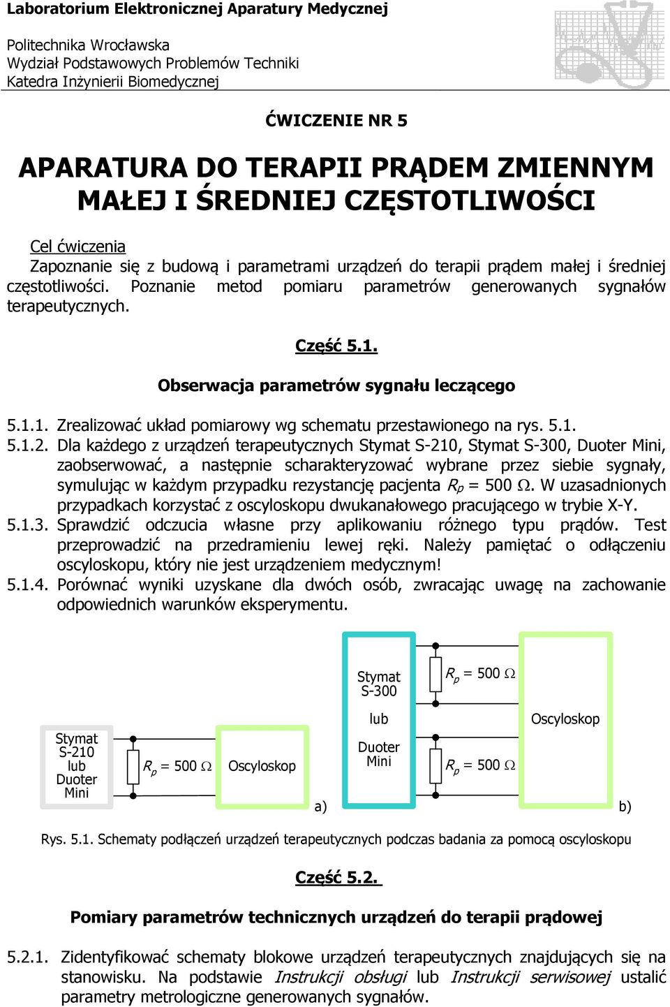 Poznanie metod pomiaru parametrów generowanych sygnałów terapeutycznych. Część 5.1. Obserwacja parametrów sygnału leczącego 5.1.1. Zrealizować układ pomiarowy wg schematu przestawionego na rys. 5.1. 5.1.2.